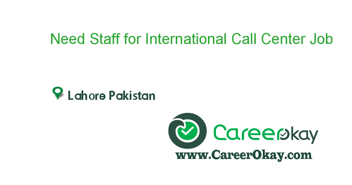 Need Staff for International Call Center in Lahore