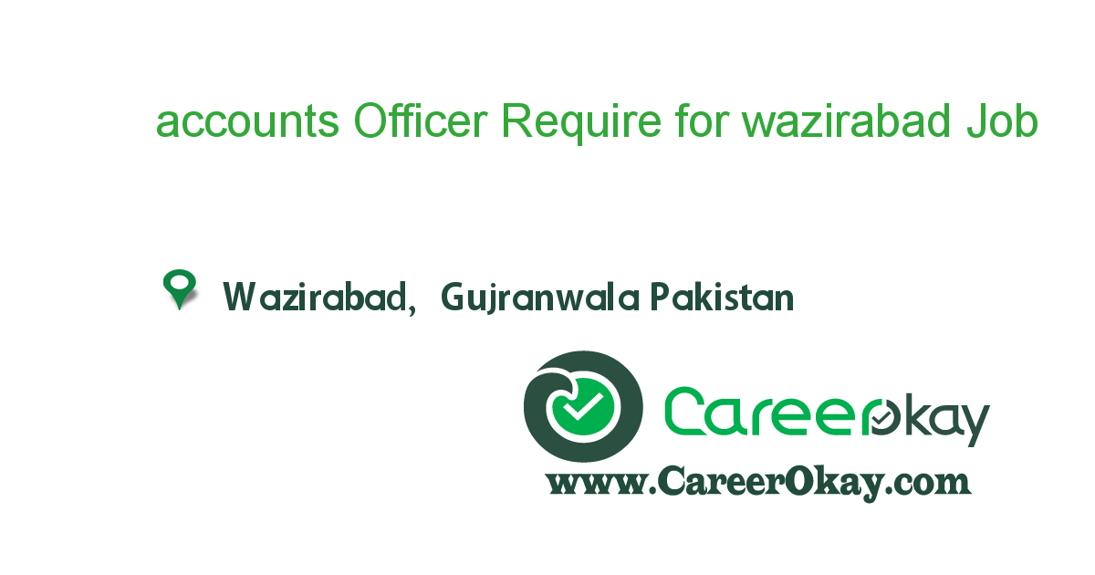 accounts Officer Require for wazirabad 