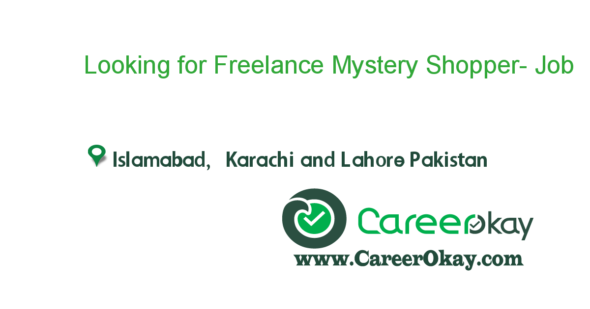 Looking for Freelance Mystery Shopper- Pakistan