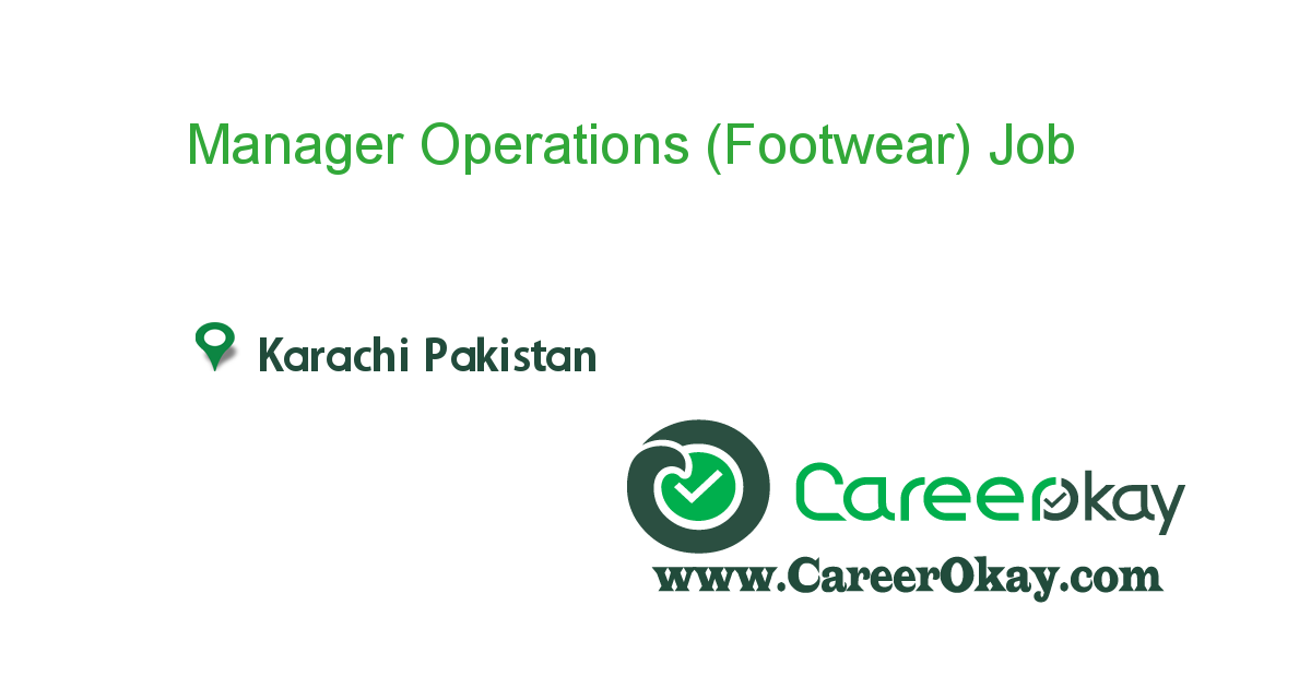 Manager Operations (Footwear) job in in Karachi Pakistan Ref. 90583