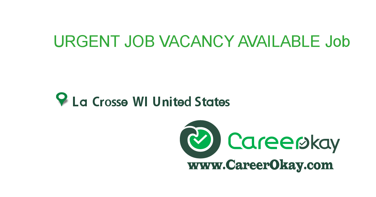 URGENT JOB VACANCY AVAILABLE job in in La Crosse WI United States Ref
