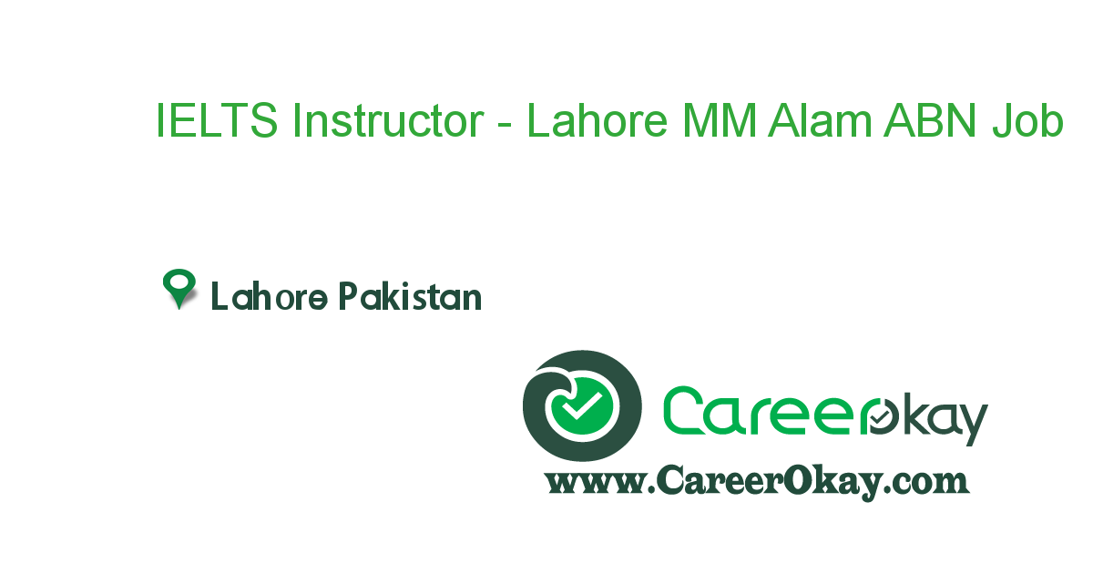 IELTS Instructor - Lahore MM Alam ABN Overseas