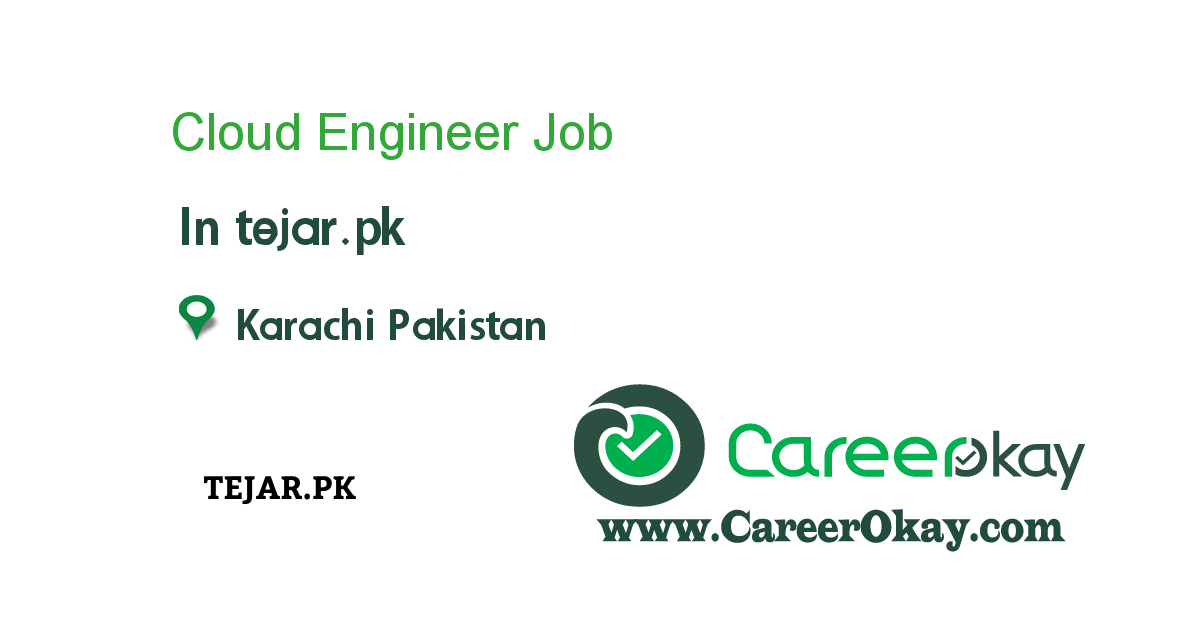 Cloud Engineer job in tejar.pk in Karachi Pakistan - Ref ...