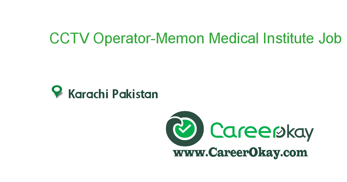 CCTV OperatorMemon Medical Institute Hospital job in in Karachi