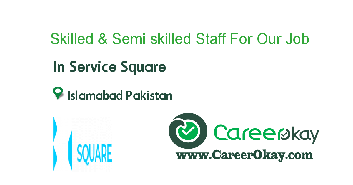 Skilled & Semi skilled Staff For Our Project in Islamabad.