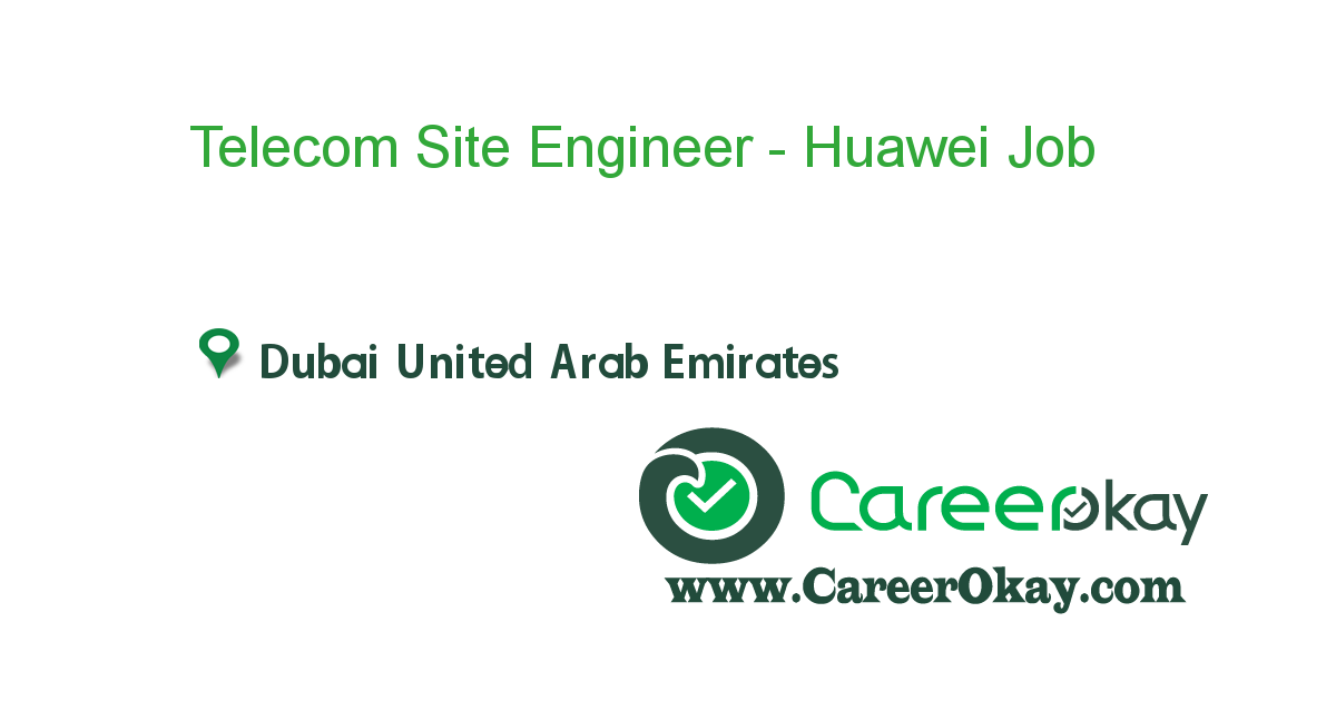 Telecom Site Engineer - Huawei Experienced 