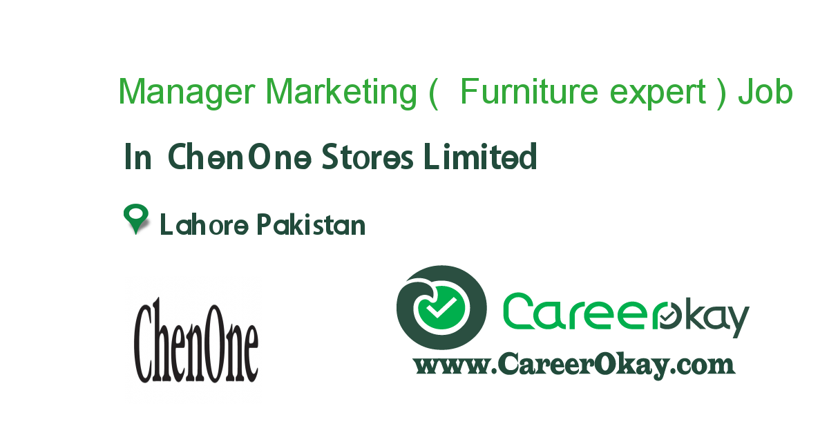 Manager Marketing ( Furniture expert ) job in ChenOne Stores Limited in